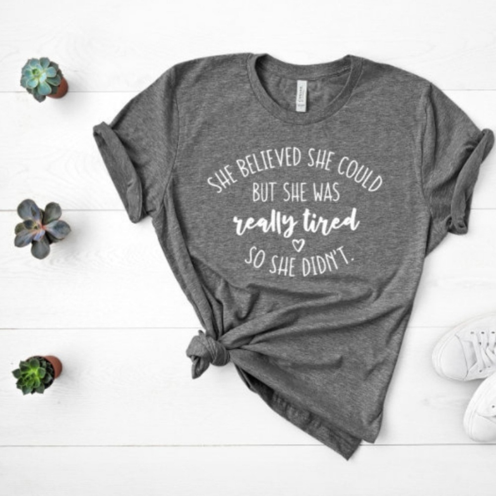 Graphic tee, tshirt, funny, she believed she could